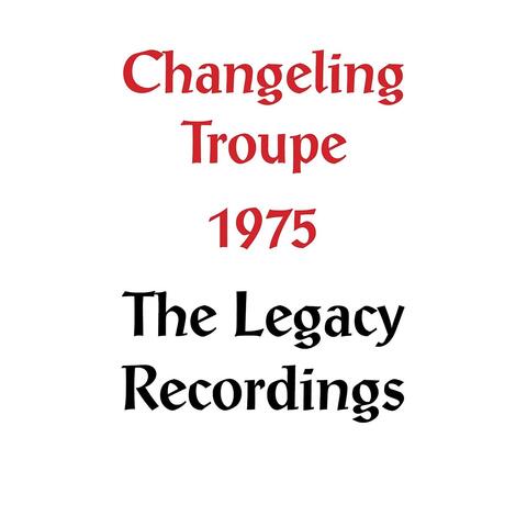 Changeling Troupe 1975: The Legacy Recordings