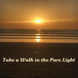 Take a Walk in the Pure Light