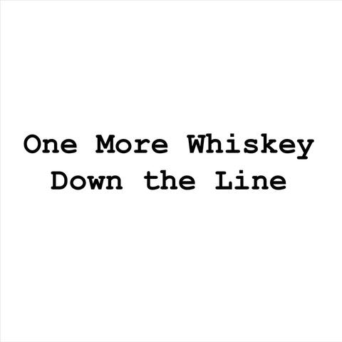 One More Whiskey Down the Line
