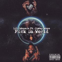 Fuck da World (feat. Jimmy Wopo)