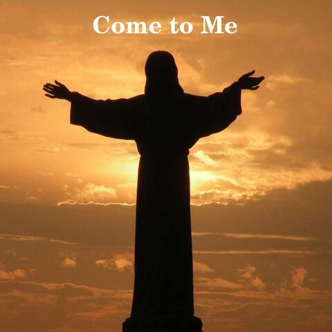 Come to Me