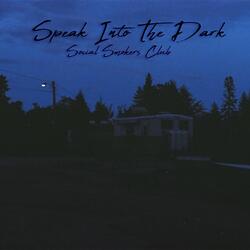 Speak into the Dark
