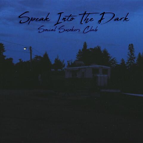 Speak into the Dark