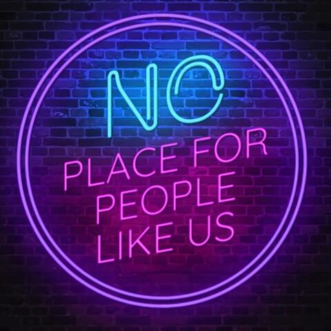 No Place for People Like Us