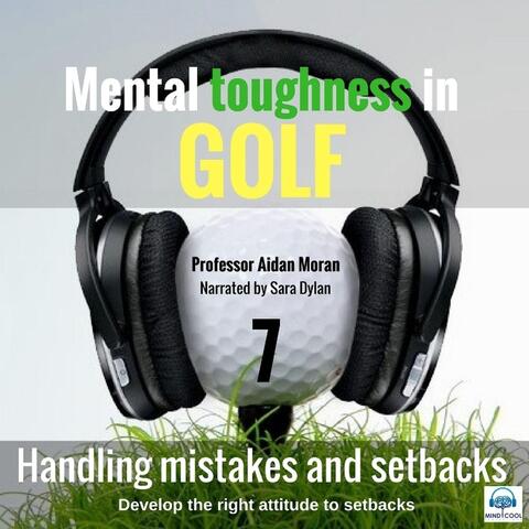 Mental Toughness in Golf: 7 Handling Mistakes and Setbacks (feat. Sara Dylan)