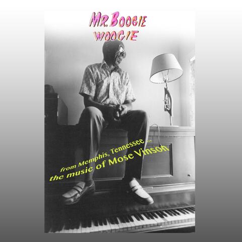 Mr. Boogie Woogie: The Music of Mose Vinson