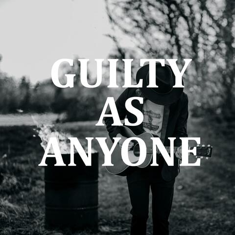 Guilty as Anyone