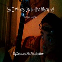 So I Wakes Up in the Morning!