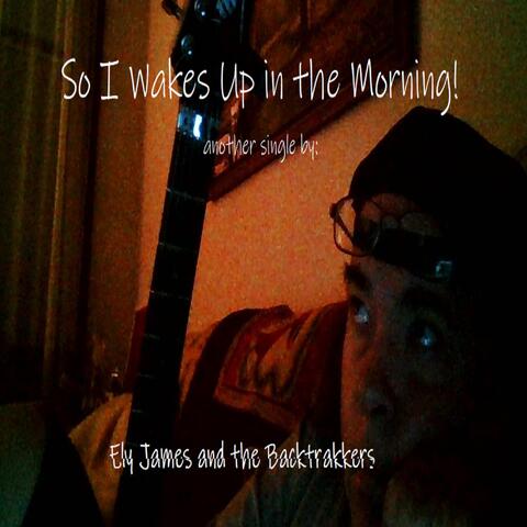 So I Wakes Up in the Morning!