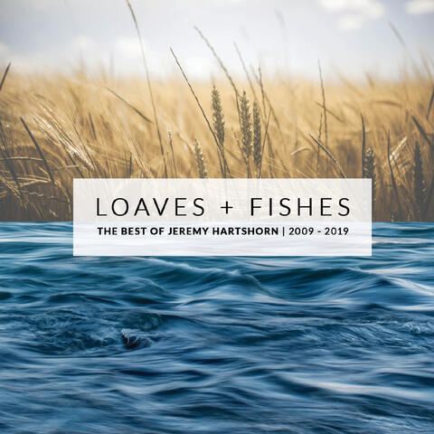 Loaves & Fishes: The Best of Jeremy Hartshorn (2009-2019)