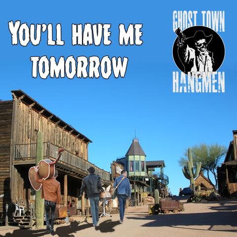You'll Have Me Tomorrow