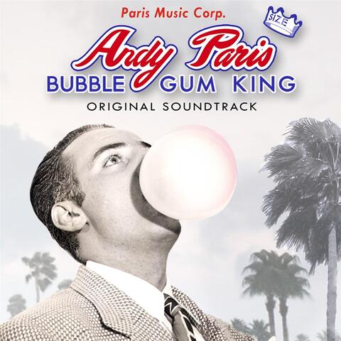 Andy Paris: Bubble Gum King (Original Soundtrack)