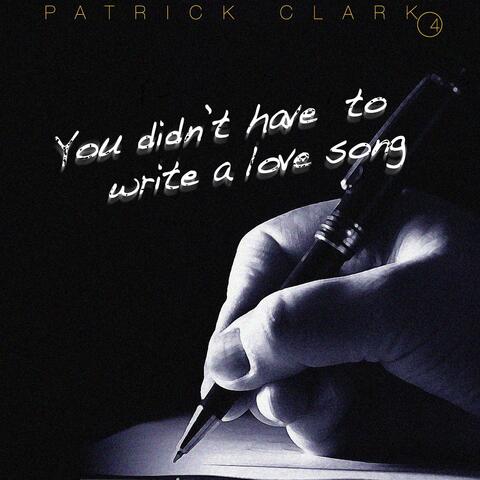 You Didn't Have to Write a Love Song