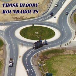 Those Bloody Roundabouts