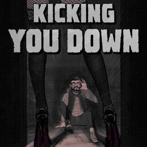 Kicking You Down