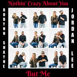 Nothin' Crazy About You, But Me