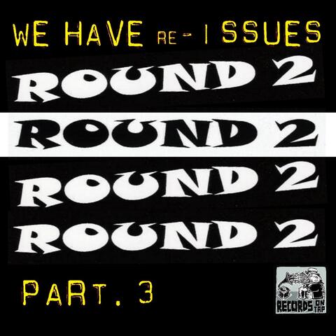 We Have Re-Issues, Pt. 3