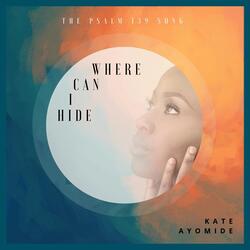 The Psalm 139 Song: Where Can I Hide