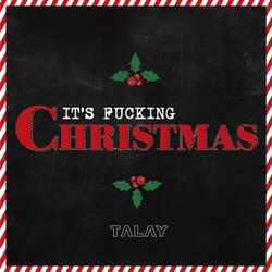 It's Fucking Christmas