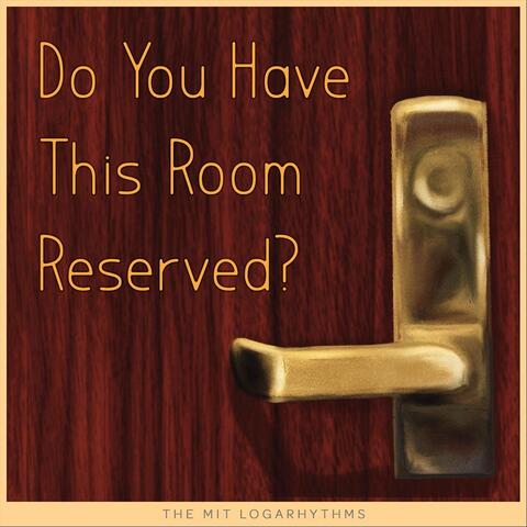 Do You Have This Room Reserved?