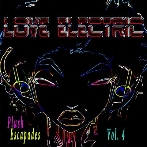 Love Electric, Vol. 4: Plush Escapades