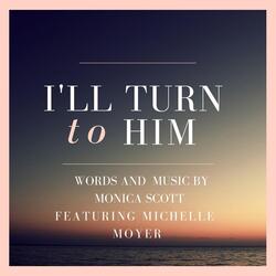 I'll Turn to Him (feat. Michelle Moyer)