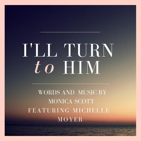 I'll Turn to Him (feat. Michelle Moyer)