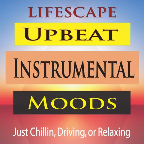 Lifescape Upbeat Instrumental Moods (Just Chillin, Driving, Or Relaxing)