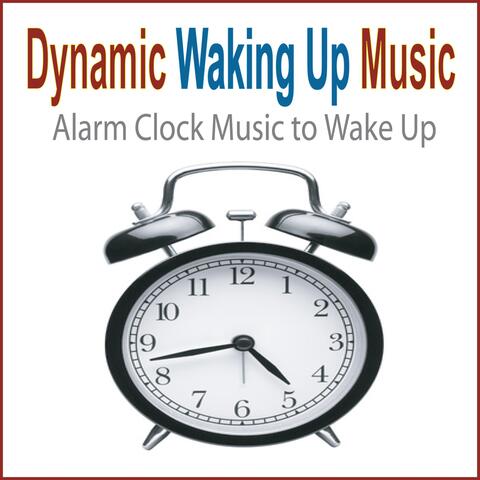 Dynamic Waking up Music (Alarm Clock Music to Wake Up)