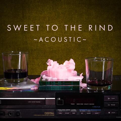 Sweet to the Rind (Acoustic)