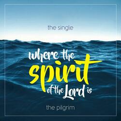 Where the Spirit of the Lord Is