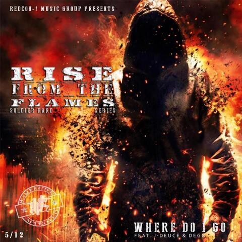 Where Do I Go: Rise from the Flames Series (feat. J-Deuce & Dego)