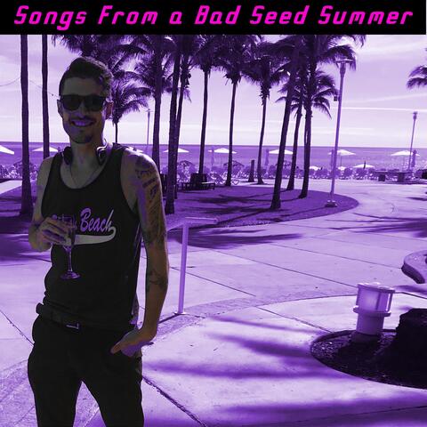 Songs from a Bad Seed Summer
