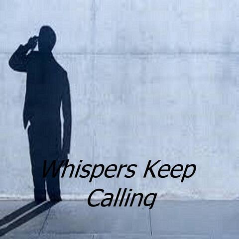 Whispers Keep Calling