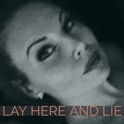 Lay Here and Lie