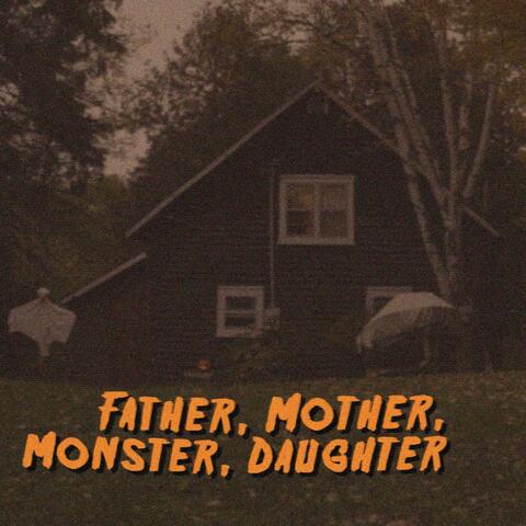 Father, Mother, Monster, Daughter
