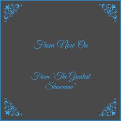 From Now On (From "The Greatest Showman")