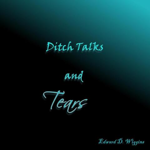 Ditch Talks and Tears