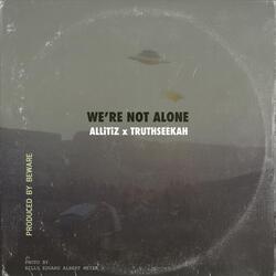 We're Not Alone (feat. Truthseekah)