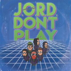 J.O.R.D. Don't Play