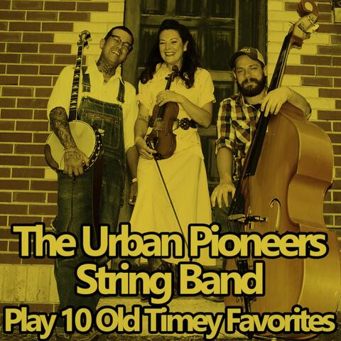 The Urban Pioneers String Band Play 10 Old Timey Favorites