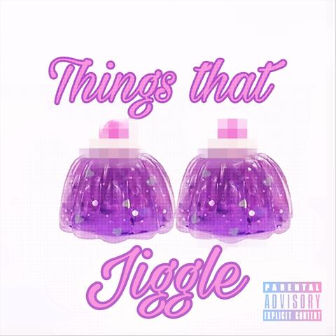 Things That Jiggle