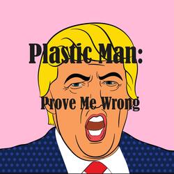 Plastic Man: Prove Me Wrong