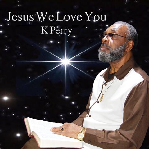 Jesus We Love You