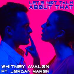 Let's Not Talk About That (feat. Jordan Maron)