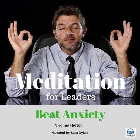 Meditation for Leaders: Beat Anxiety (feat. Sara Dylan)