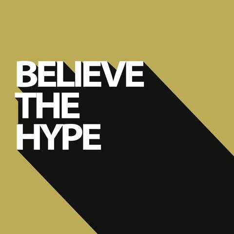 Believe the Hype