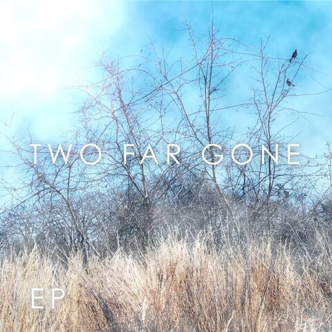 Two Far Gone - EP