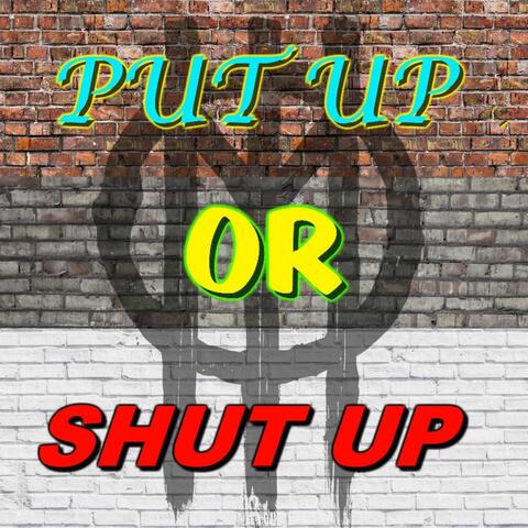 Put up or Shut Up