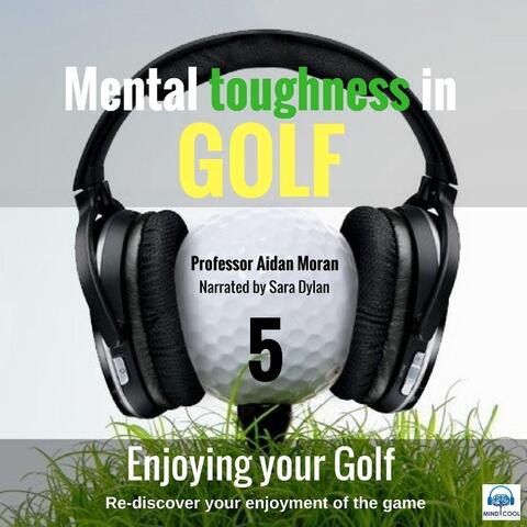 Mental Toughness in Golf: 5 Enjoying Your Golf